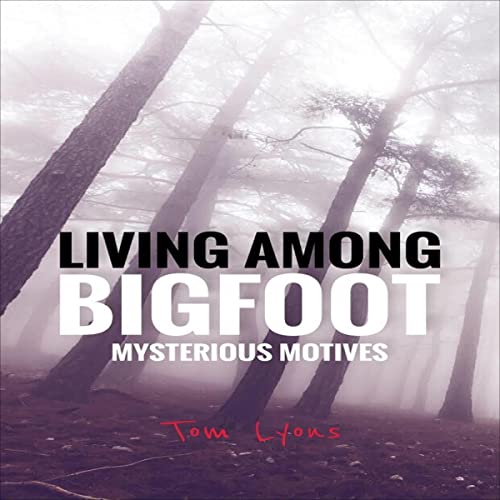 Cover of Living Among Bigfoot: Mysterious Motives (A True Story)