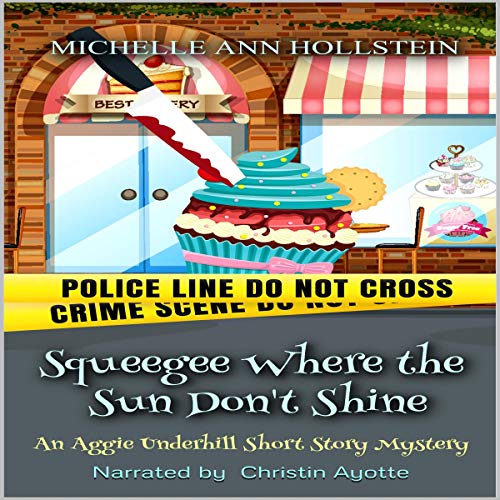 Cover of Squeegee Where the Sun Don't Shine: An Aggie Underhill Short Story Mystery