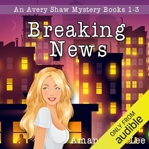 Cover of Breaking News: Avery Shaw Mystery Books 1-3