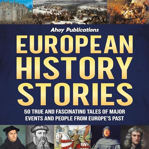 Cover of European History Stories: 50 True and Fascinating Tales of Major Events and People from Europe’s Past