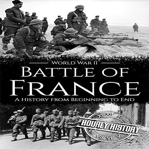 Cover of Battle of France - World War II: A History from Beginning to End