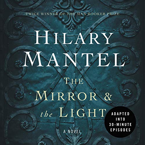 Cover of The Mirror & the Light: An Adaptation in 30 Minute Episodes