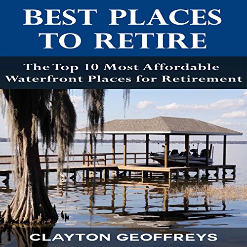 Cover of Best Places to Retire: The Top 10 Most Affordable Waterfront Places for Retirement