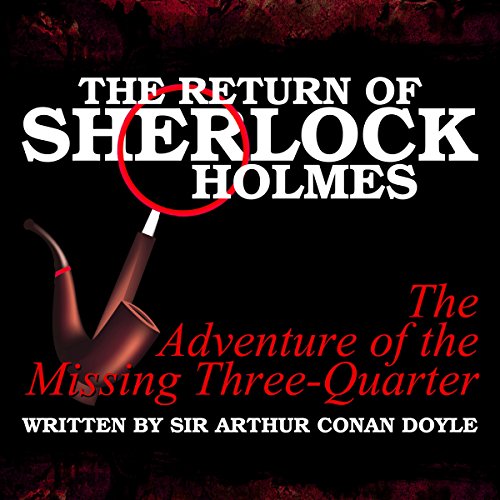 Cover of The Return of Sherlock Holmes: The Adventure of the Missing Three-Quarter