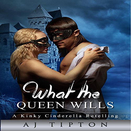Cover of What the Queen Wills: A Genderswapped Cinderella Retelling