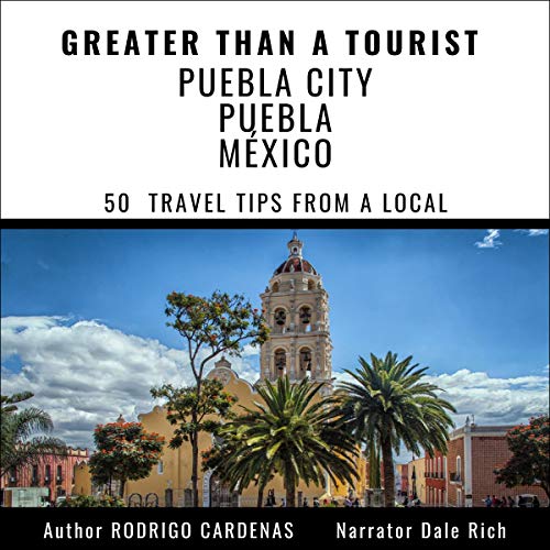 Cover of Greater than a Tourist - Puebla City Puebla México: 50 Travel Tips from a Local