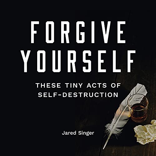 Cover of Forgive Yourself These Tiny Acts of Self Destruction