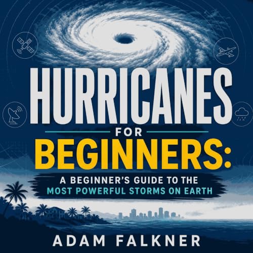 Cover of Hurricanes for Beginners: A Beginner's Guide to the Most Powerful Storms on Earth