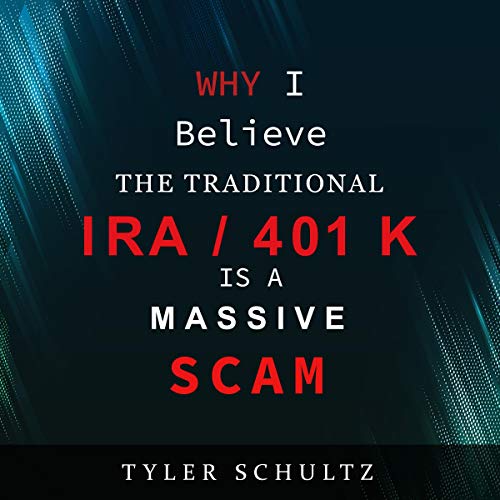 Cover of Why I Believe the Traditional IRA/401K Is a Massive Scam