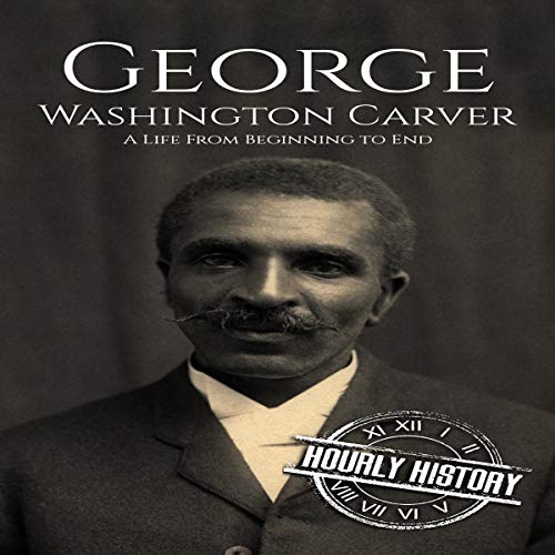 Cover of George Washington Carver: A Life From Beginning to End