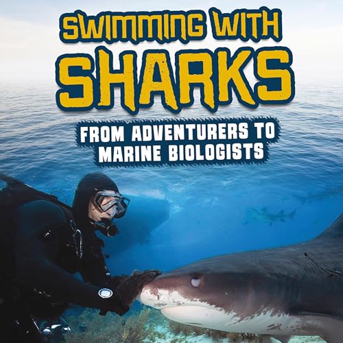 Cover of Swimming with Sharks: From Adventurers to Marine Biologists