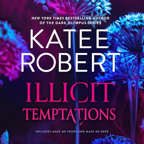 Cover of Illicit Temptations/Make Me Yours/Make Me Need