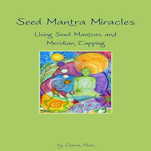 Cover of Seed Mantra Miracles: Using Seed Mantras and Meridian Tapping