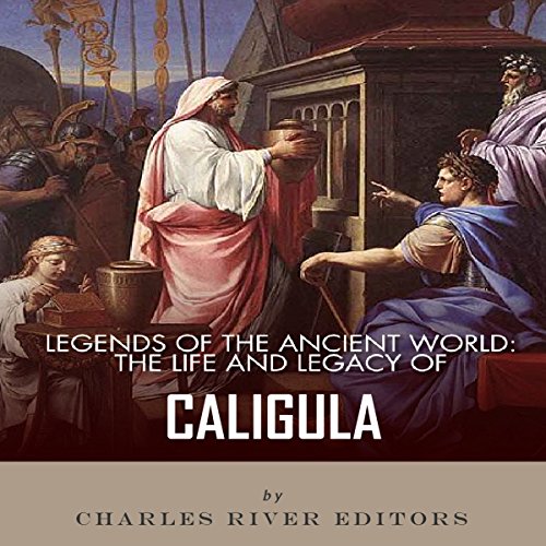 Cover of Legends of the Ancient World: The Life and Legacy of Caligula