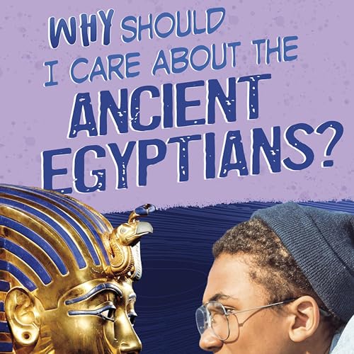 Cover of Why Should I Care About the Ancient Egyptians?