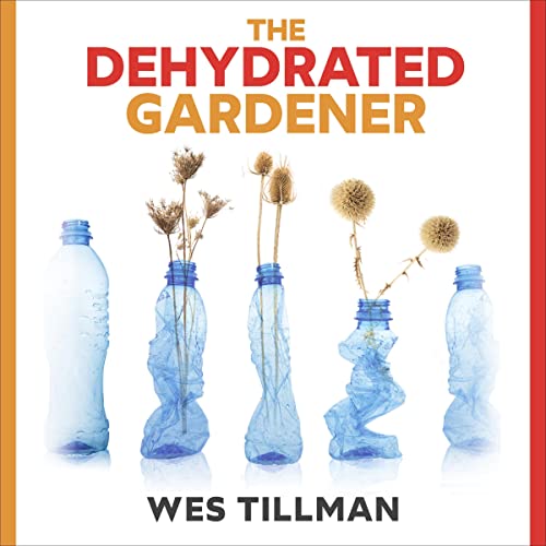 Cover of The Dehydrated Gardener: The Desert-Dweller's 3-Part Guide to Xeriscaping