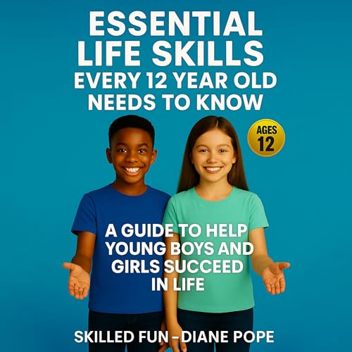 Cover of Essential Life Skills Every 12 Year Old Needs to Know