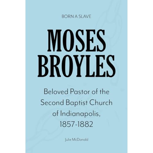 Cover of Born A Slave: Moses Broyles: Beloved Pastor of the Second Baptist Church of Indianapolis, 1857-1882