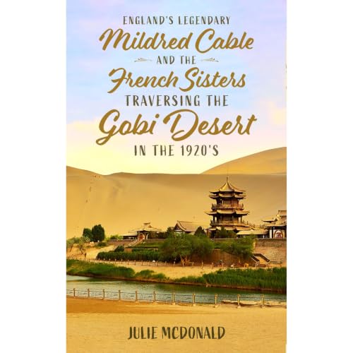 Cover of England's Legendary Mildred Cable and the French Sisters: traversing the Gobi Desert in the 1920's