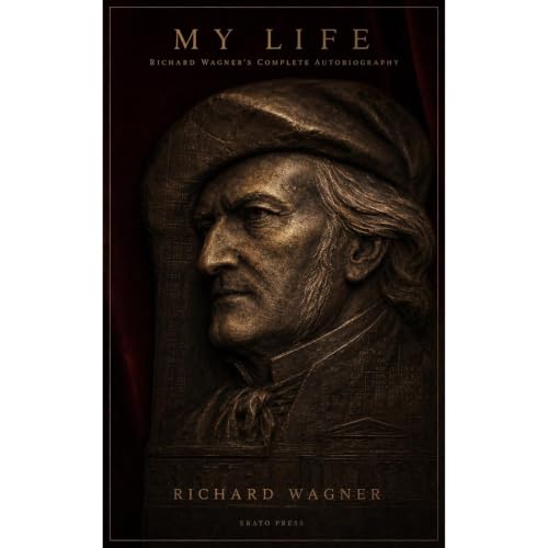 Cover of My Life: Richard Wagner's Complete Autobiography, 1813–1864 (Annotated)