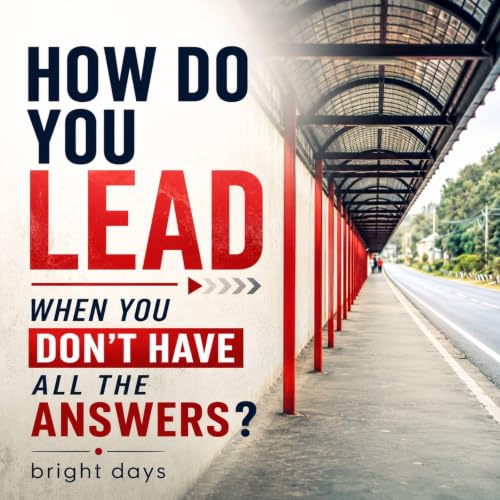 Cover of How Do You Lead When You Don’t Have All the Answers?