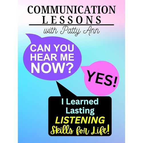 Cover of Communication Lessons: CAN YOU HEAR ME NOW? Yes! I Learned Lasting Listening Skills for Life!