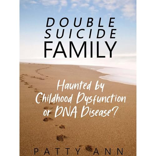 Cover of DOUBLE SUICIDE FAMILY - Haunted by Childhood Dysfunction or DNA Disease?