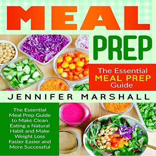 Cover of Meal Prep: The Essential Meal Prep Guide to Make Clean Eating a Natural Habit and Make Weight Loss Faster Easier and More Successful