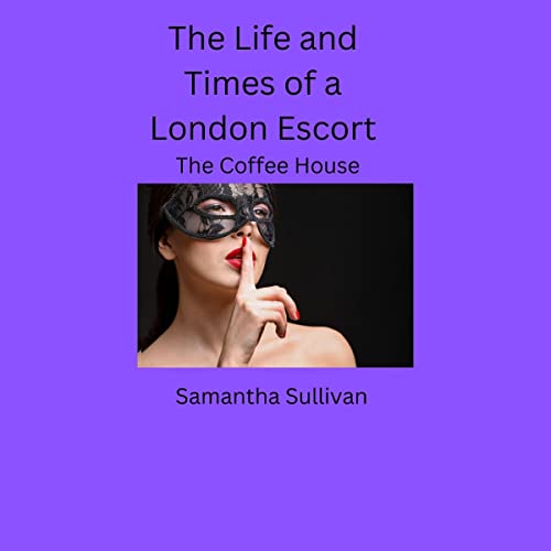 Cover of The Life and Times of a London Escort: The Coffee House