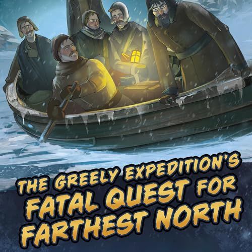 Cover of The Greely Expedition's Fatal Quest for Farthest North