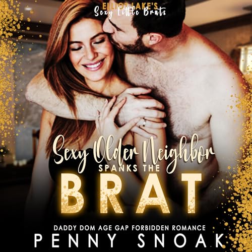 Cover of The Sexy Older Neighbor Spanks the Brat: Daddy Dom Age Gap Forbidden Romance