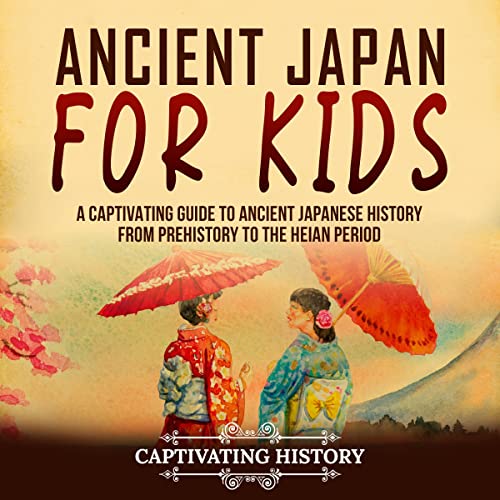 Cover of Ancient Japan for Kids: A Captivating Guide to Ancient Japanese History from Prehistory to the Heian Period