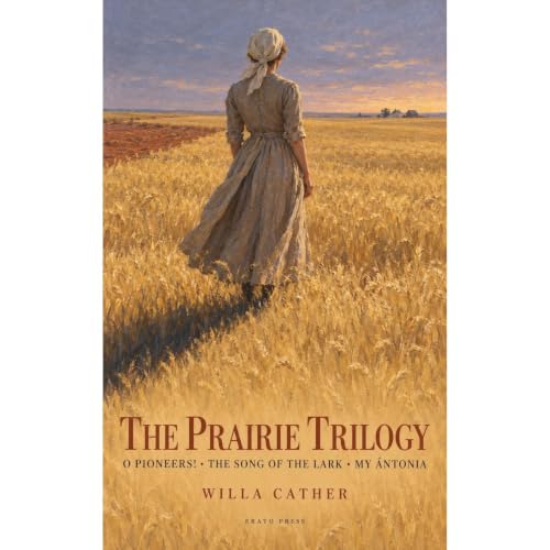 Cover of The Prairie Trilogy: O Pioneers!, The Song of the Lark, My Ántonia (Annotated)