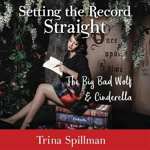 Cover of Setting the Record Straight: The Big Bad Wolf & Cinderella