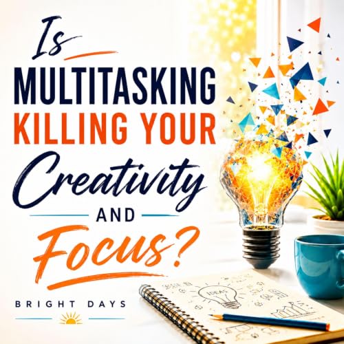 Cover of Is Multitasking Killing Your Creativity and Focus?