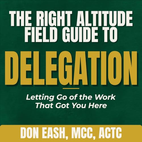 Cover of The Right Altitude Field Guide to Delegation