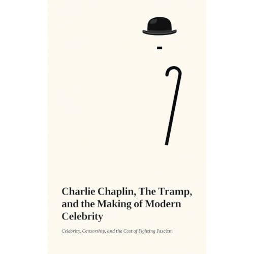 Cover of Charlie Chaplin, The Tramp and the Making of Modern Celebrity