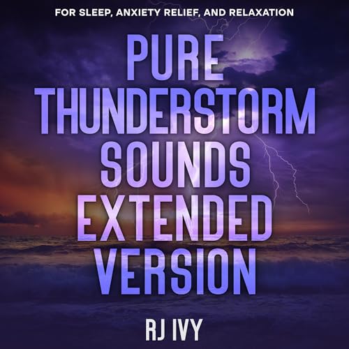 Cover of Pure Thunderstorm Sounds, Extended Version: For Sleep, Anxiety Relief, and Relaxation