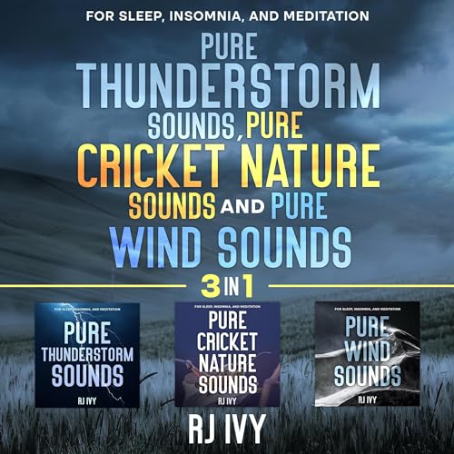 Cover of Pure Thunderstorm Sounds, Pure Cricket Nature Sounds and Pure Wind Sounds 3-in-1: For Sleep, Insomnia and Meditation