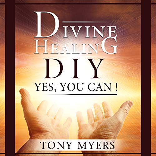 Cover of Divine Healing DIY: Yes, You Can!