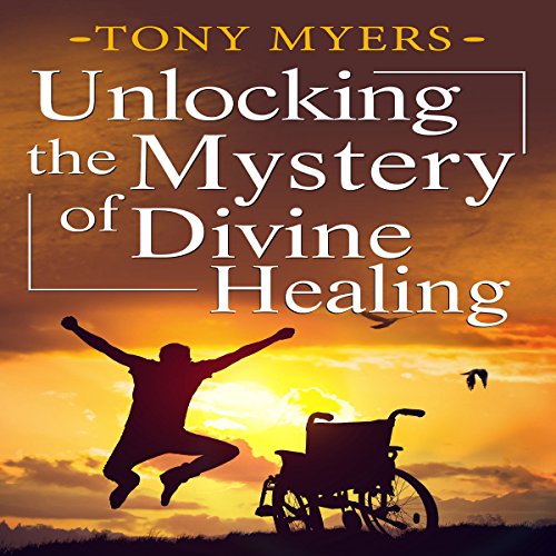 Cover of Unlocking the Mystery of Divine Healing