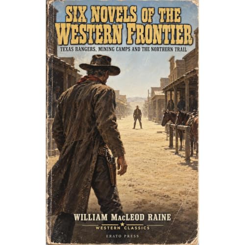 Cover of Six Novels of the Western Frontier: Texas Rangers, Mining Camps and the Northern Trail (Annotated)
