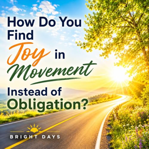 Cover of How Do You Find Joy in Movement Instead of Obligation?