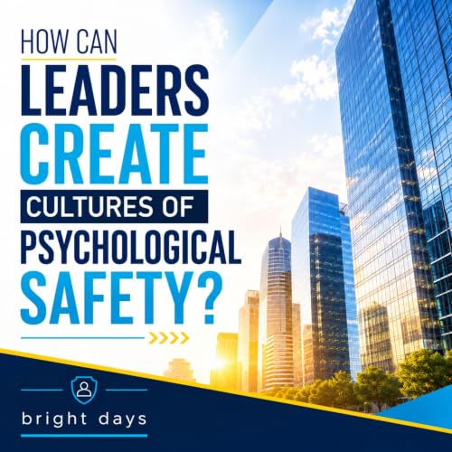 Cover of How Can Leaders Create Cultures of Psychological Safety?