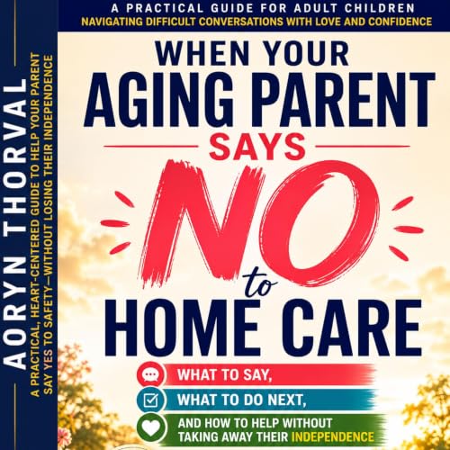 Cover of When Your Aging Parent Says No to Home Care