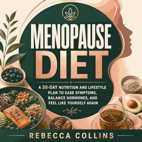 Cover of Menopause Diet: A 30-Day Nutrition and Lifestyle Plan to Ease Symptoms, Balance Hormones, and Feel Like Yourself Again