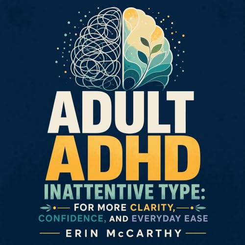 Cover of Adult ADHD Inattentive Type: For More Clarity, Confidence, and Everyday Ease