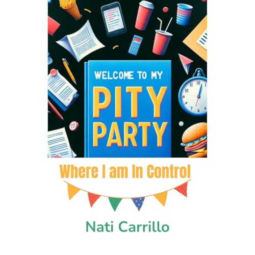 Cover of Welcome to My Pity Party: Where I Am in Control