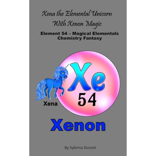 Cover of Xena The Magical Metal Horn Unicorn With Xenon Magic: Element 54 — Magical Elementals Chemistry Fantasy