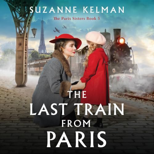 Cover of The Last Train from Paris: An absolutely heartbreaking and unputdownable WW2 novel (The Paris Sisters Book 5)